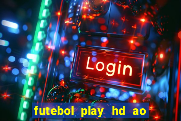 futebol play hd ao vivo agora